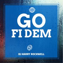 GO Fi Dem - DJ Harry Rockwell
